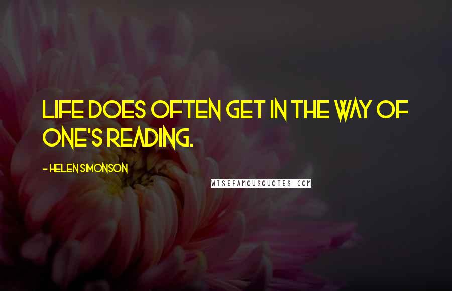 Helen Simonson Quotes: Life does often get in the way of one's reading.