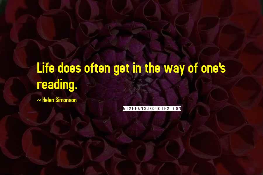 Helen Simonson Quotes: Life does often get in the way of one's reading.