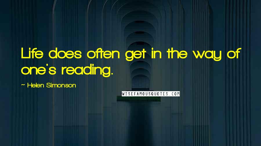 Helen Simonson Quotes: Life does often get in the way of one's reading.
