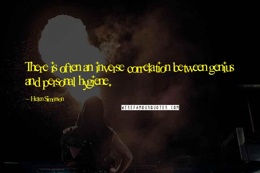 Helen Simonson Quotes: There is often an inverse correlation between genius and personal hygiene.