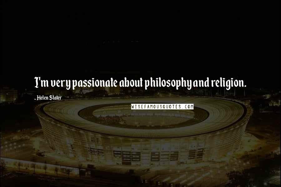 Helen Slater Quotes: I'm very passionate about philosophy and religion.