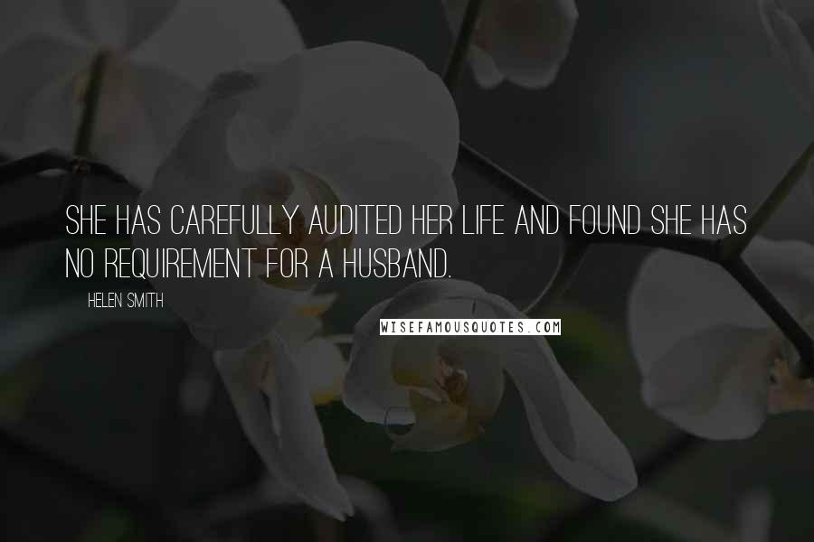 Helen Smith Quotes: She has carefully audited her life and found she has no requirement for a husband.