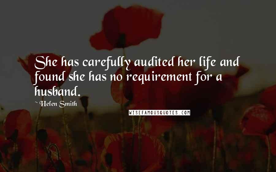 Helen Smith Quotes: She has carefully audited her life and found she has no requirement for a husband.