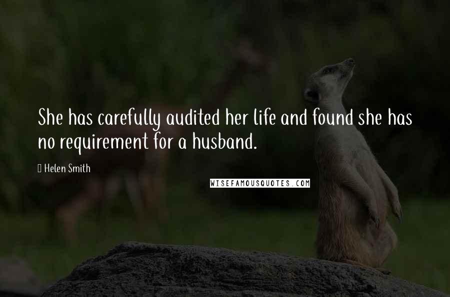 Helen Smith Quotes: She has carefully audited her life and found she has no requirement for a husband.