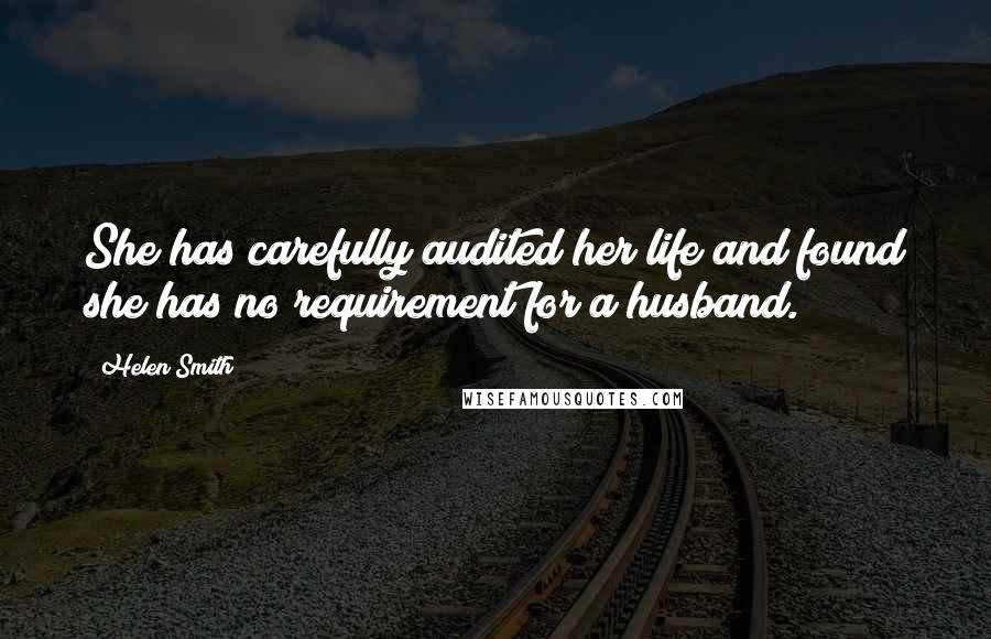 Helen Smith Quotes: She has carefully audited her life and found she has no requirement for a husband.