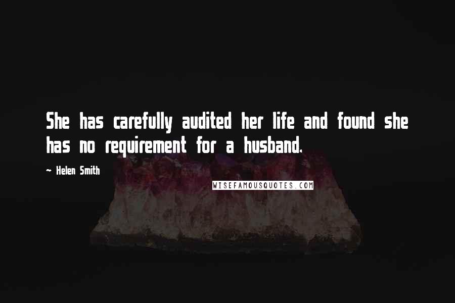 Helen Smith Quotes: She has carefully audited her life and found she has no requirement for a husband.