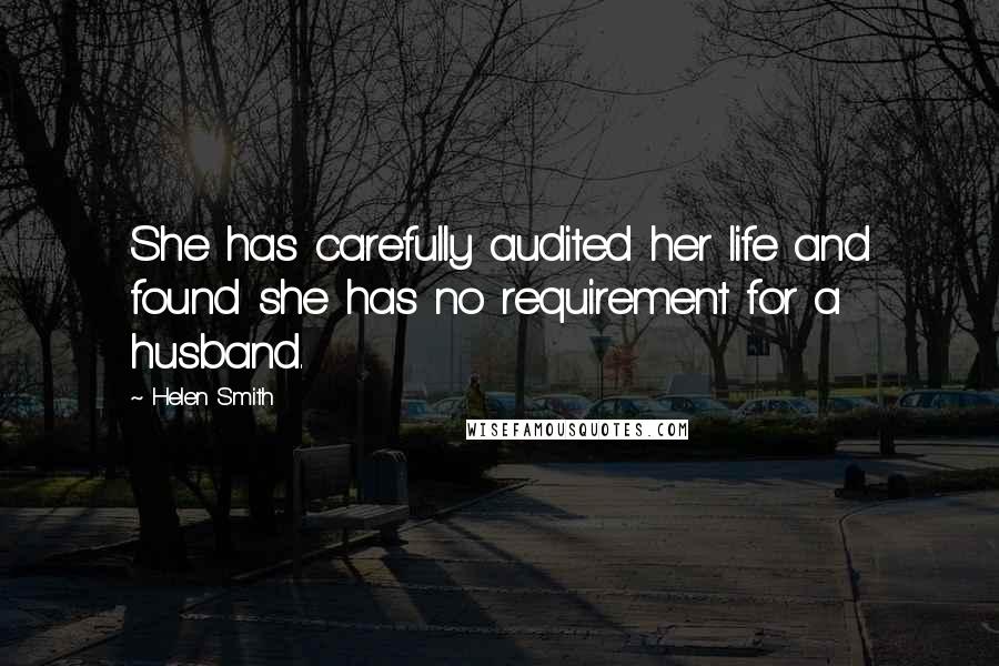 Helen Smith Quotes: She has carefully audited her life and found she has no requirement for a husband.