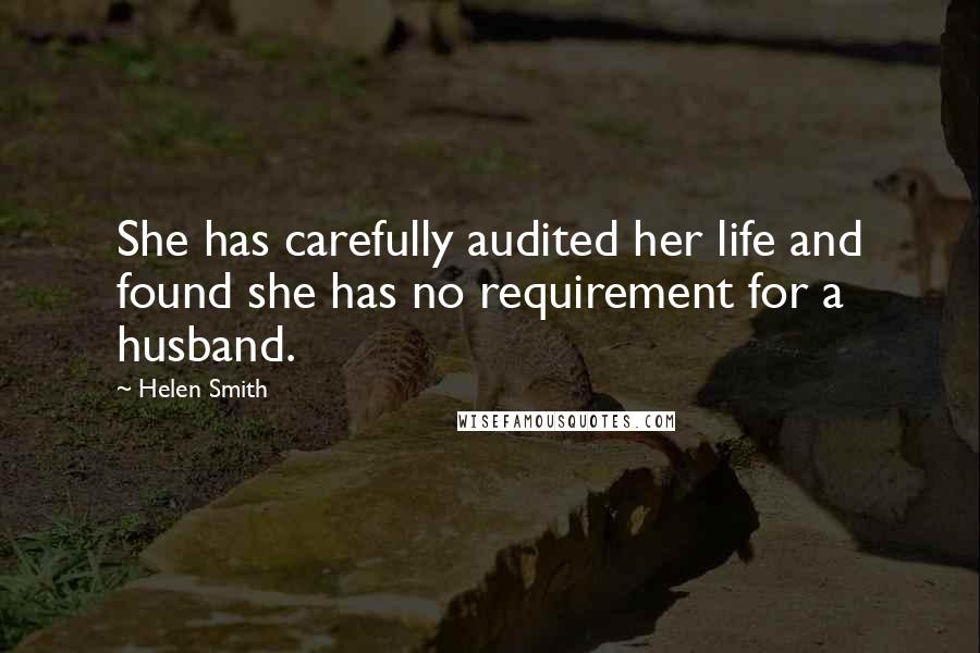 Helen Smith Quotes: She has carefully audited her life and found she has no requirement for a husband.