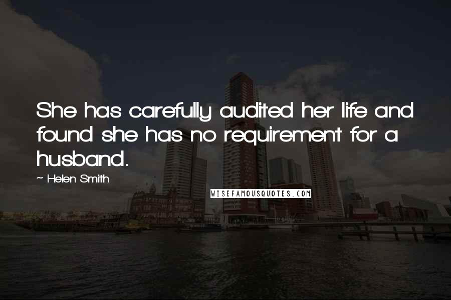 Helen Smith Quotes: She has carefully audited her life and found she has no requirement for a husband.