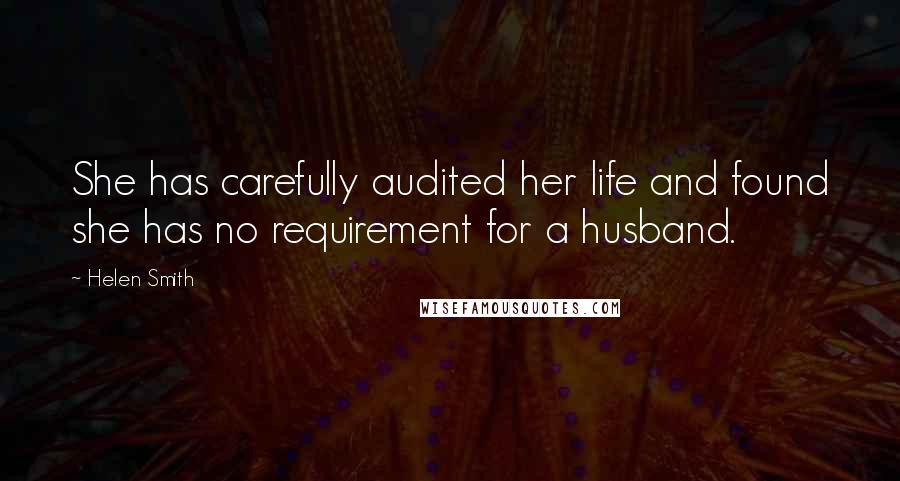 Helen Smith Quotes: She has carefully audited her life and found she has no requirement for a husband.