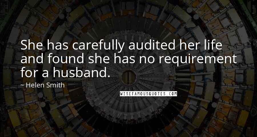 Helen Smith Quotes: She has carefully audited her life and found she has no requirement for a husband.