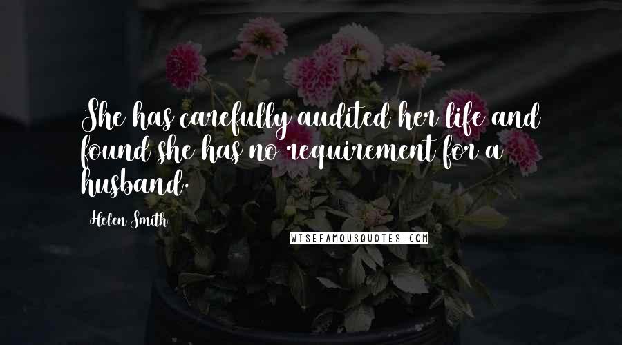 Helen Smith Quotes: She has carefully audited her life and found she has no requirement for a husband.