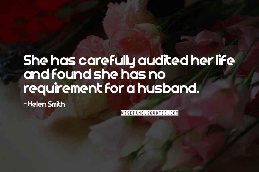 Helen Smith Quotes: She has carefully audited her life and found she has no requirement for a husband.