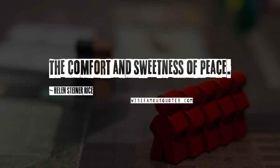 Helen Steiner Rice Quotes: The comfort and sweetness of peace.