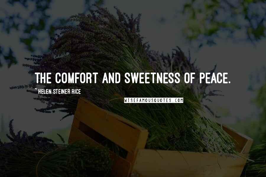 Helen Steiner Rice Quotes: The comfort and sweetness of peace.