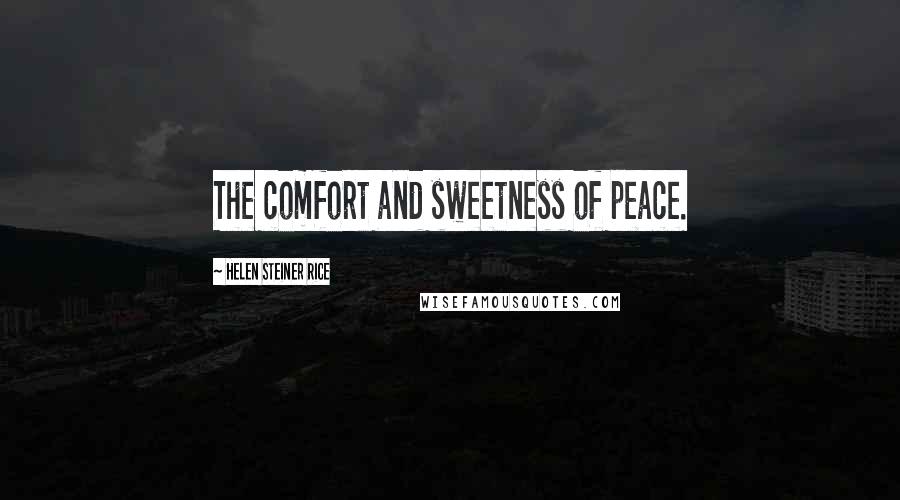 Helen Steiner Rice Quotes: The comfort and sweetness of peace.