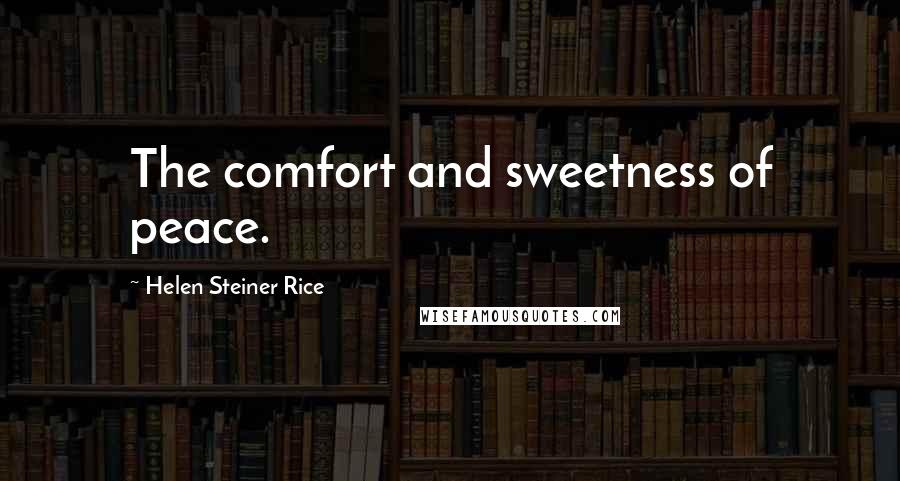 Helen Steiner Rice Quotes: The comfort and sweetness of peace.