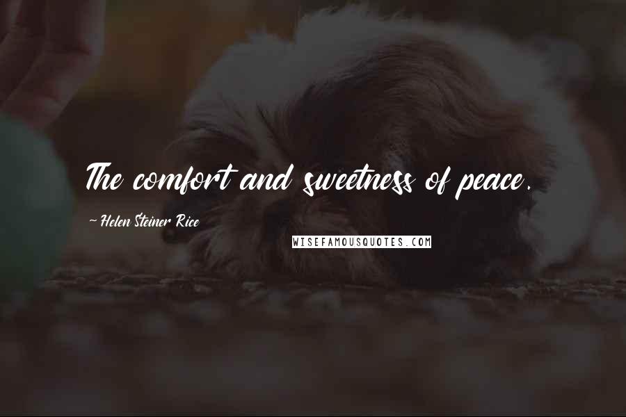 Helen Steiner Rice Quotes: The comfort and sweetness of peace.