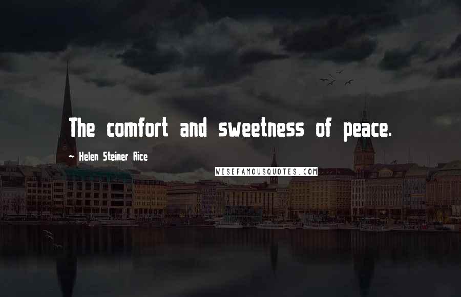 Helen Steiner Rice Quotes: The comfort and sweetness of peace.