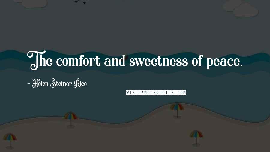 Helen Steiner Rice Quotes: The comfort and sweetness of peace.