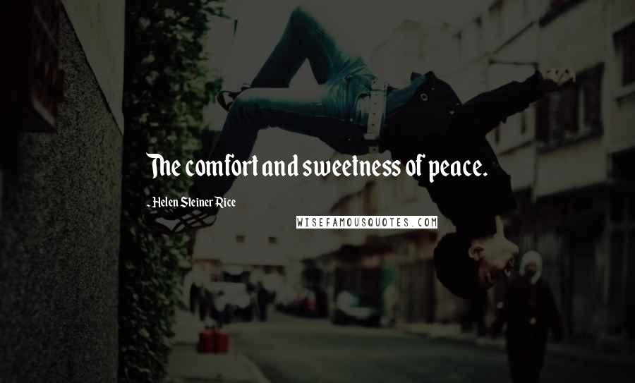 Helen Steiner Rice Quotes: The comfort and sweetness of peace.