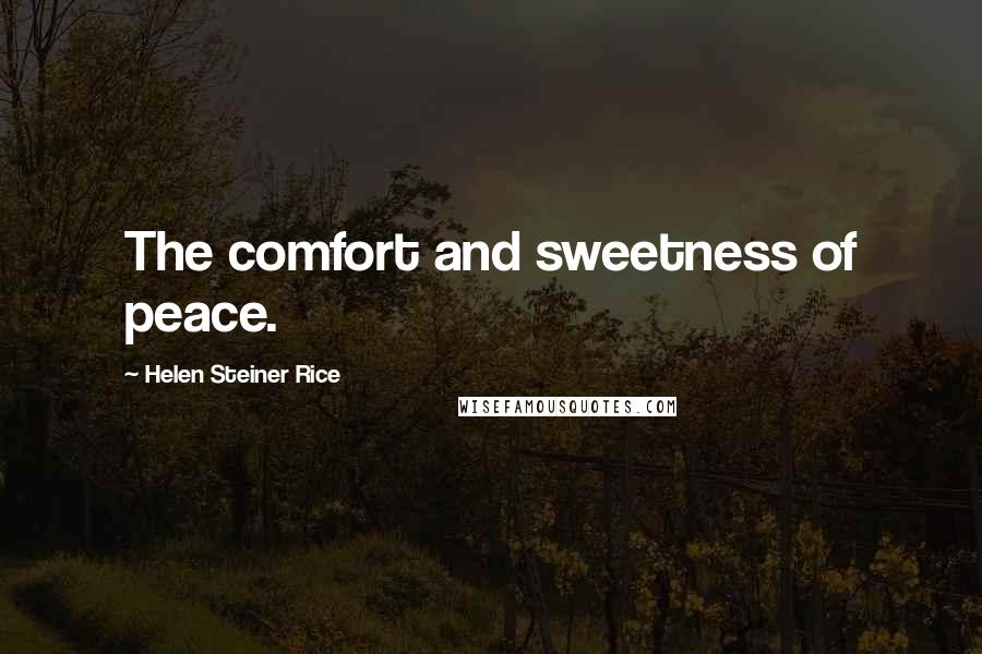 Helen Steiner Rice Quotes: The comfort and sweetness of peace.