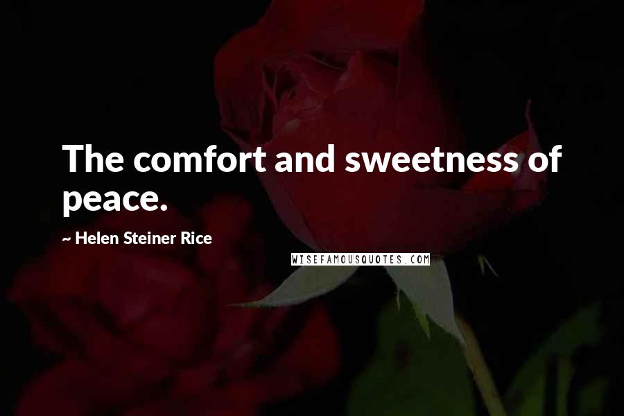 Helen Steiner Rice Quotes: The comfort and sweetness of peace.