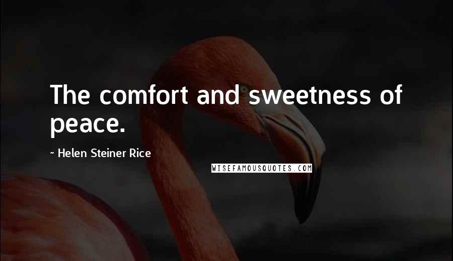 Helen Steiner Rice Quotes: The comfort and sweetness of peace.