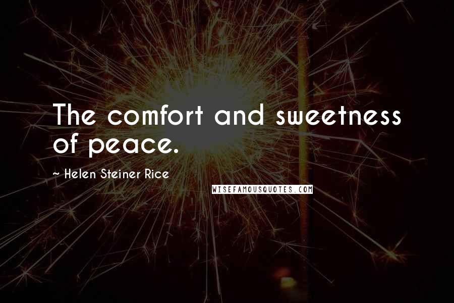 Helen Steiner Rice Quotes: The comfort and sweetness of peace.