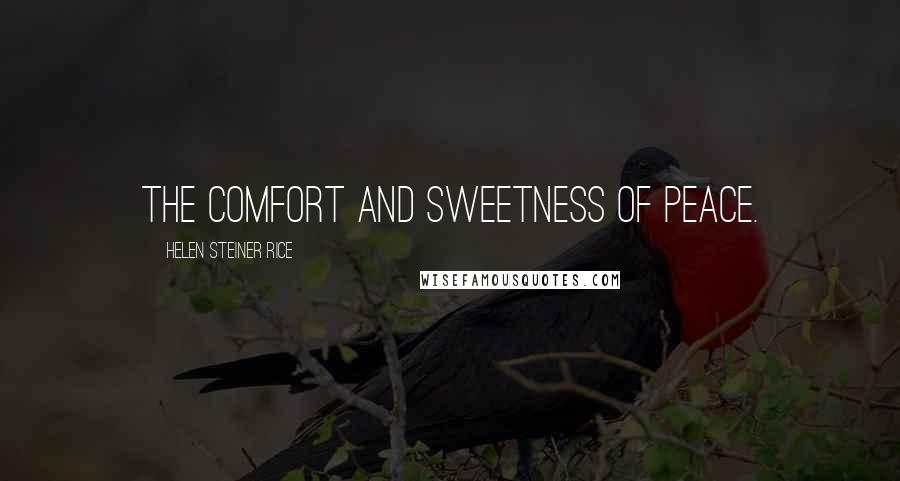 Helen Steiner Rice Quotes: The comfort and sweetness of peace.