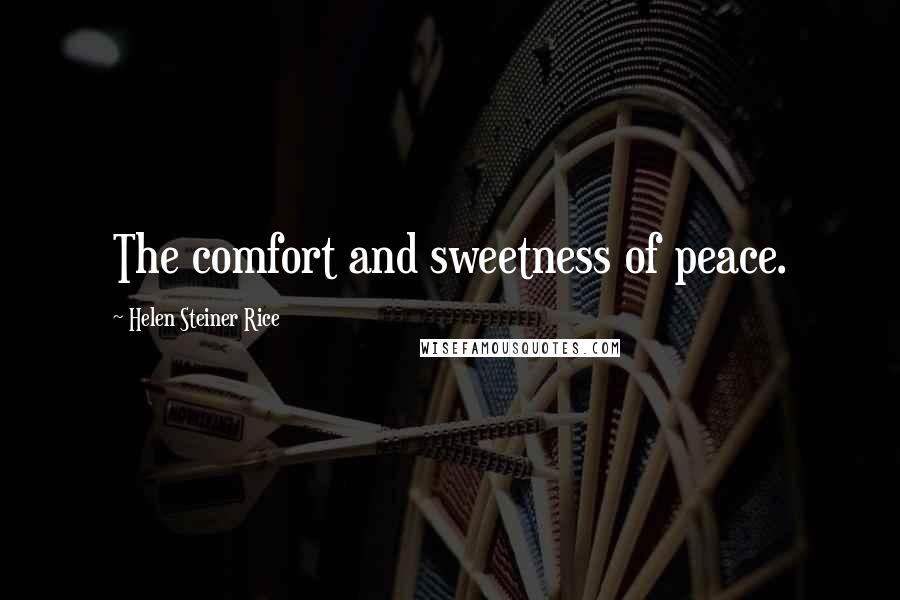 Helen Steiner Rice Quotes: The comfort and sweetness of peace.