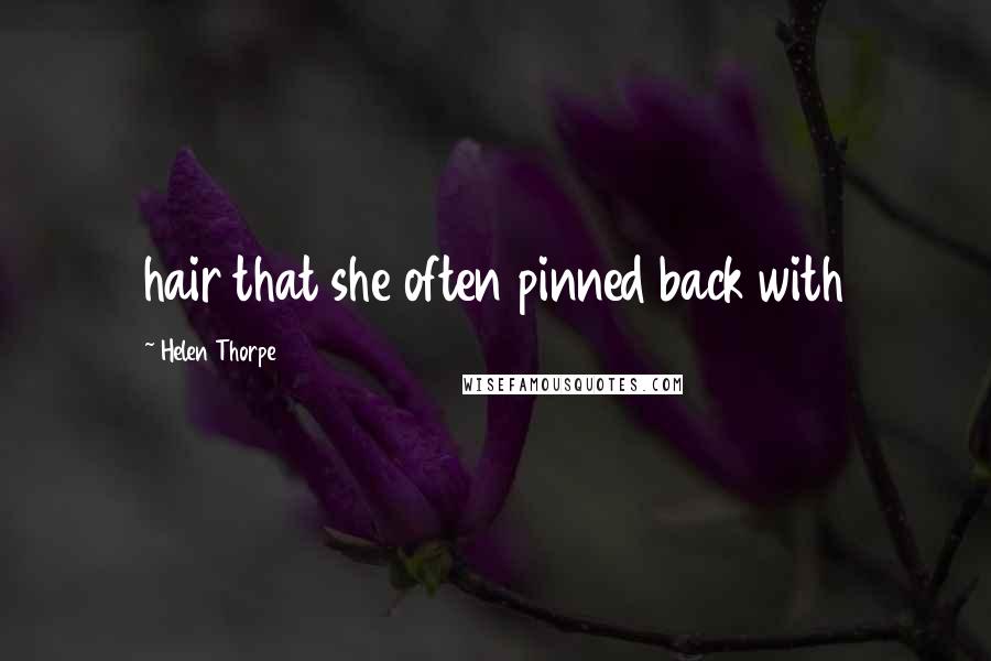 Helen Thorpe Quotes: hair that she often pinned back with