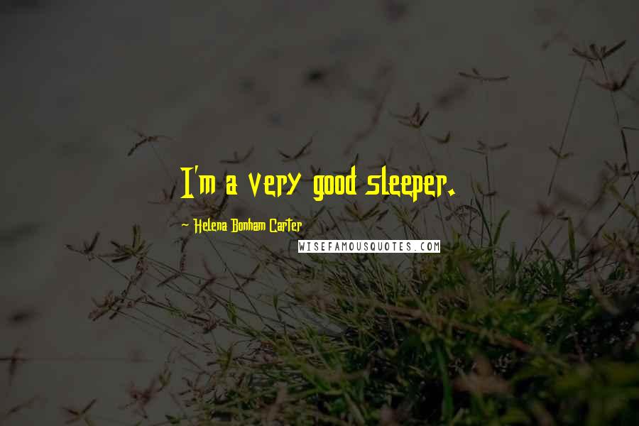 Helena Bonham Carter Quotes: I'm a very good sleeper.