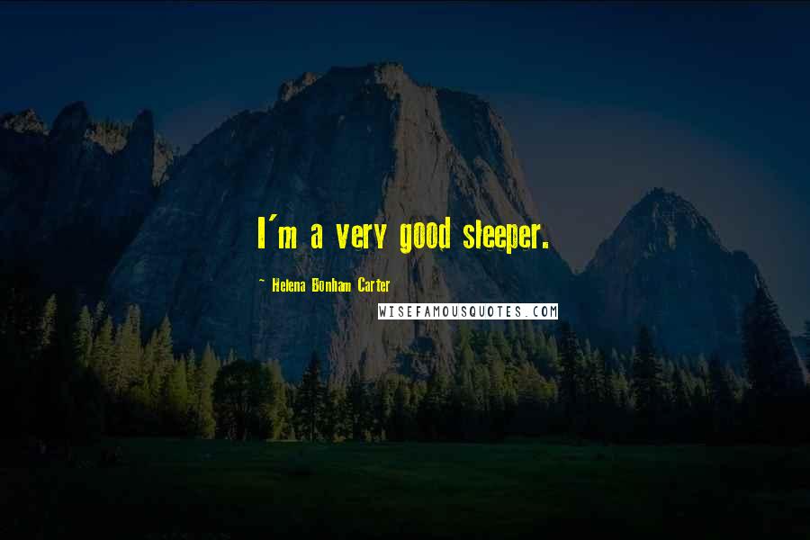 Helena Bonham Carter Quotes: I'm a very good sleeper.