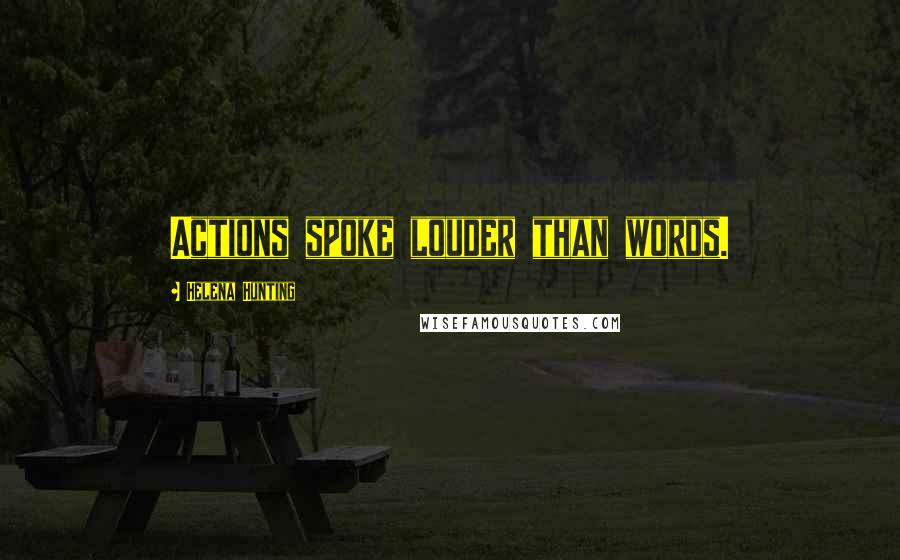 Helena Hunting Quotes: Actions spoke louder than words.