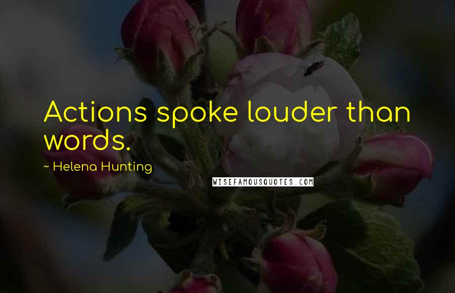 Helena Hunting Quotes: Actions spoke louder than words.