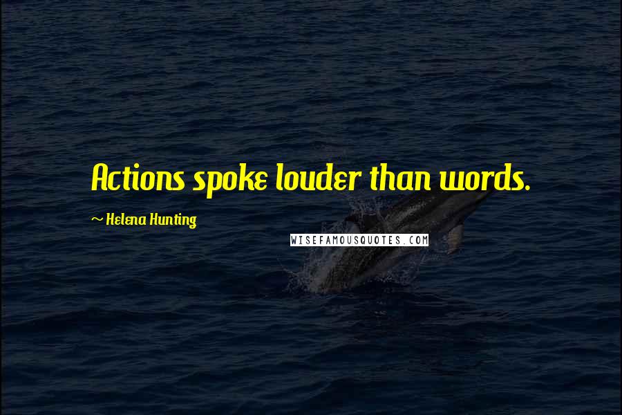 Helena Hunting Quotes: Actions spoke louder than words.