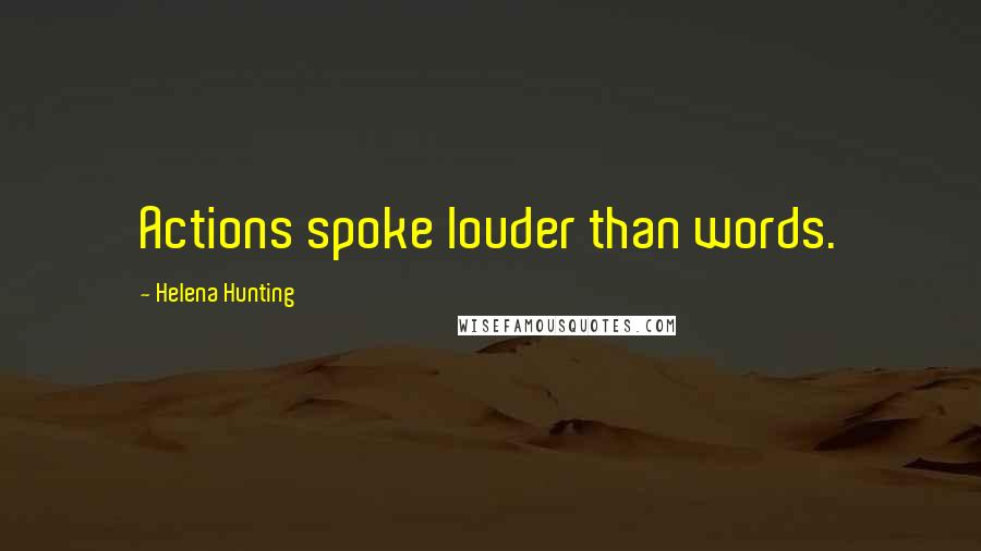 Helena Hunting Quotes: Actions spoke louder than words.