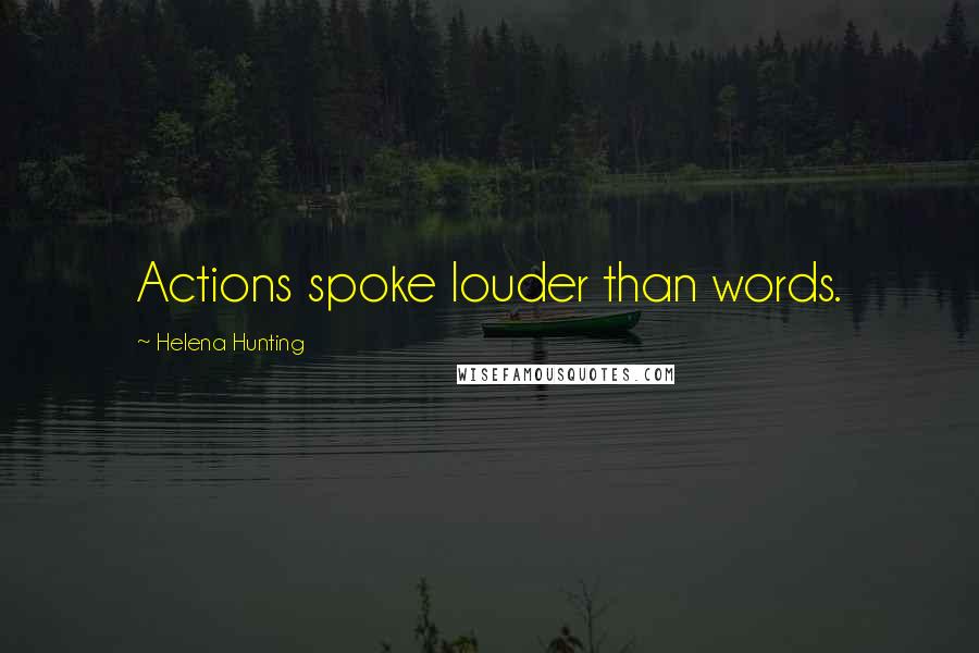 Helena Hunting Quotes: Actions spoke louder than words.