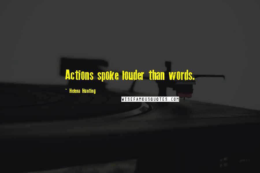 Helena Hunting Quotes: Actions spoke louder than words.