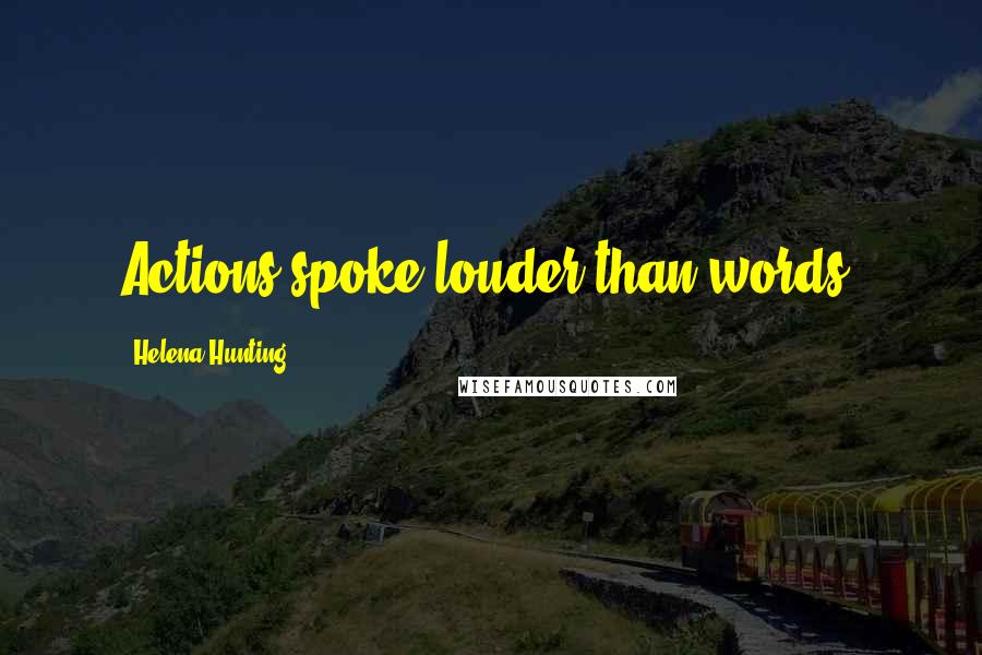 Helena Hunting Quotes: Actions spoke louder than words.