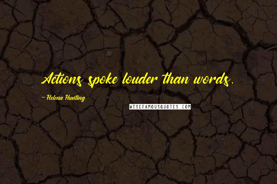 Helena Hunting Quotes: Actions spoke louder than words.