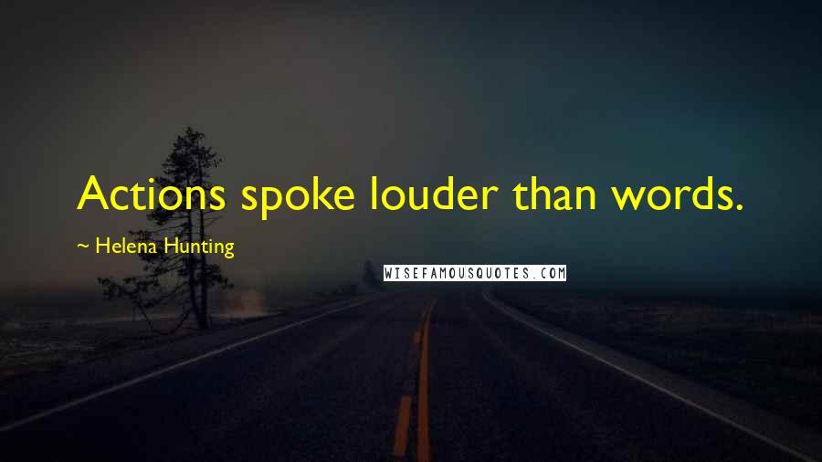 Helena Hunting Quotes: Actions spoke louder than words.