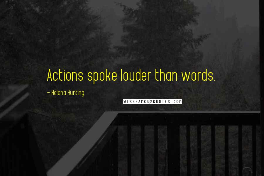 Helena Hunting Quotes: Actions spoke louder than words.