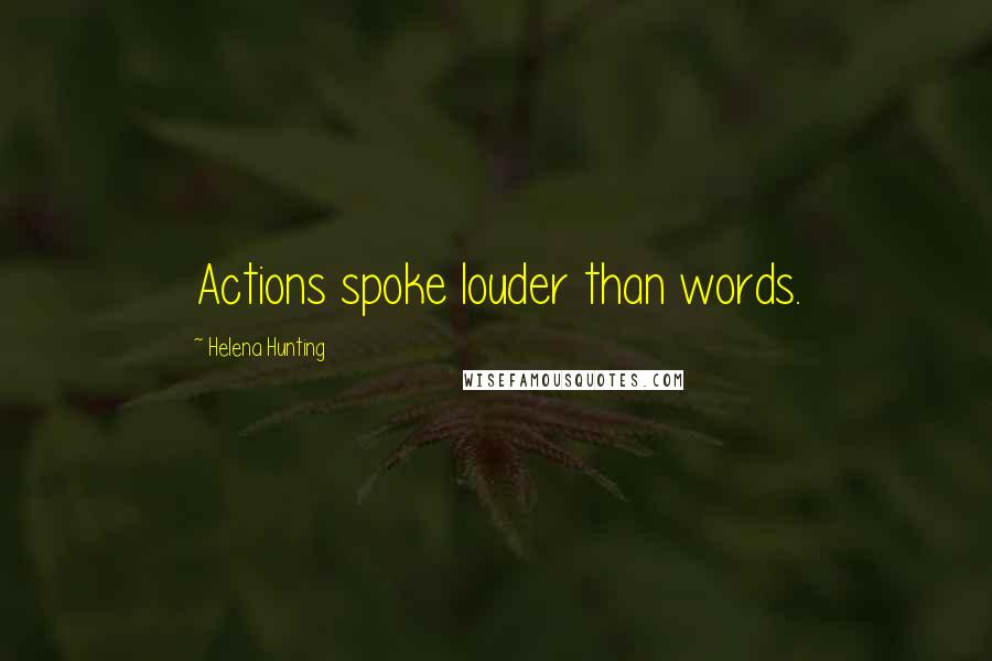 Helena Hunting Quotes: Actions spoke louder than words.