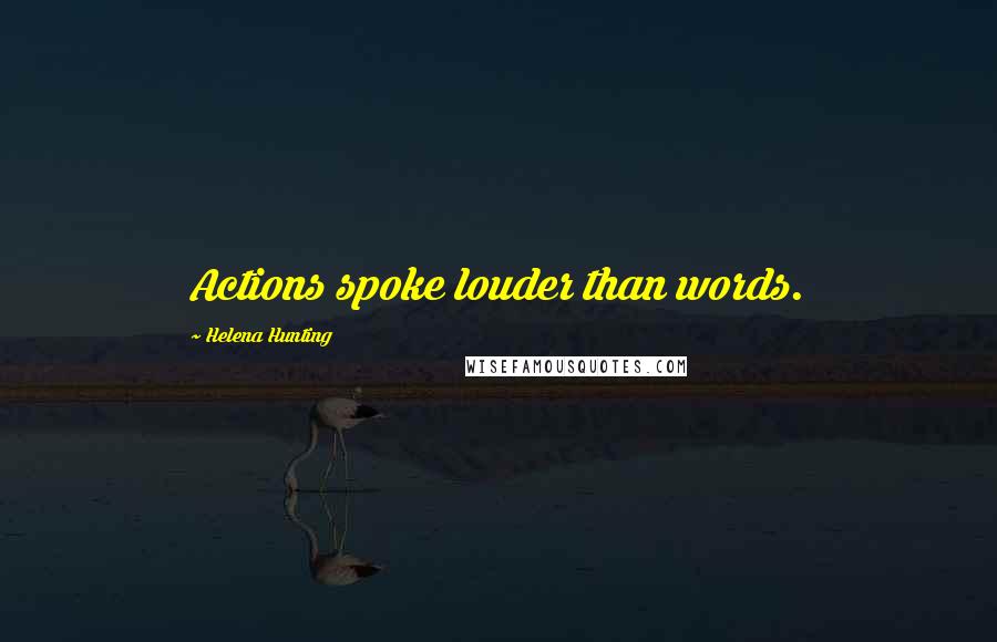 Helena Hunting Quotes: Actions spoke louder than words.