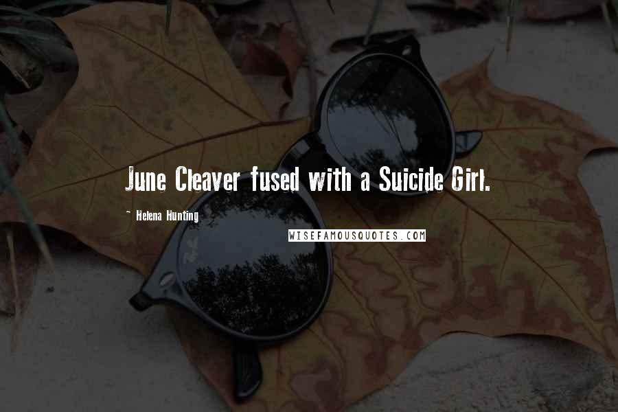 Helena Hunting Quotes: June Cleaver fused with a Suicide Girl.