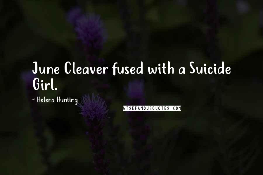 Helena Hunting Quotes: June Cleaver fused with a Suicide Girl.