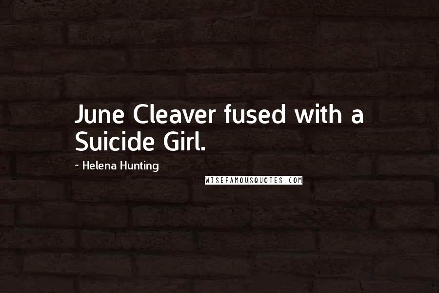 Helena Hunting Quotes: June Cleaver fused with a Suicide Girl.