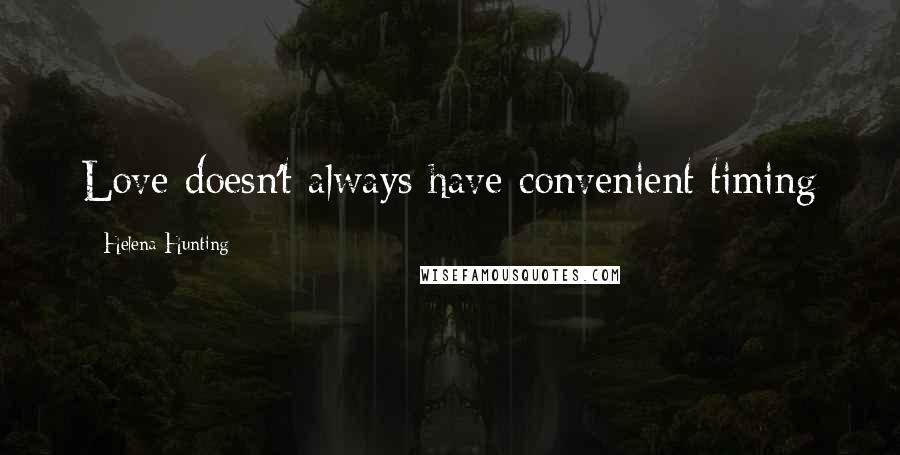 Helena Hunting Quotes: Love doesn't always have convenient timing